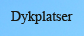 Dykplatser